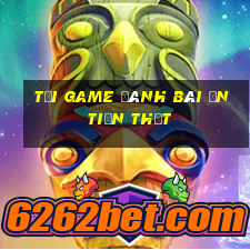 tải game đánh bài ăn tiền thật