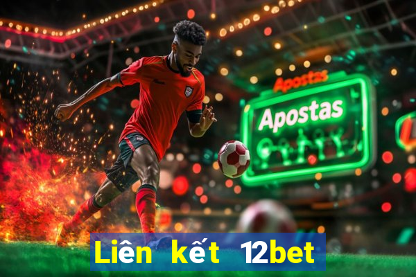 Liên kết 12bet vào 12bet mới nhất không bị chặn