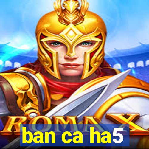 ban ca ha5