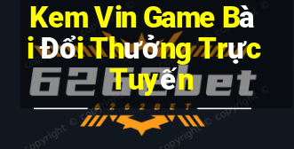 Kem Vin Game Bài Đổi Thưởng Trực Tuyến