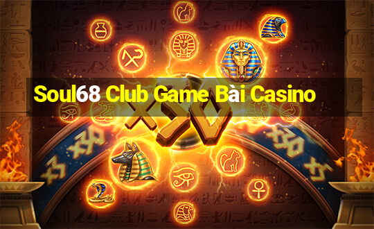 Soul68 Club Game Bài Casino