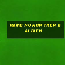 game nu hon tren bai bien