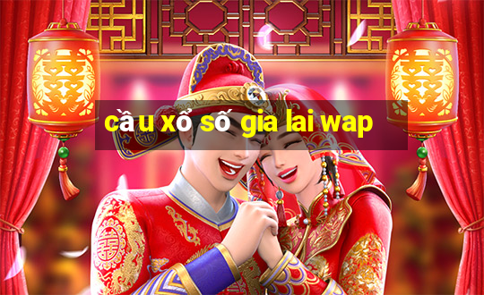 cầu xổ số gia lai wap