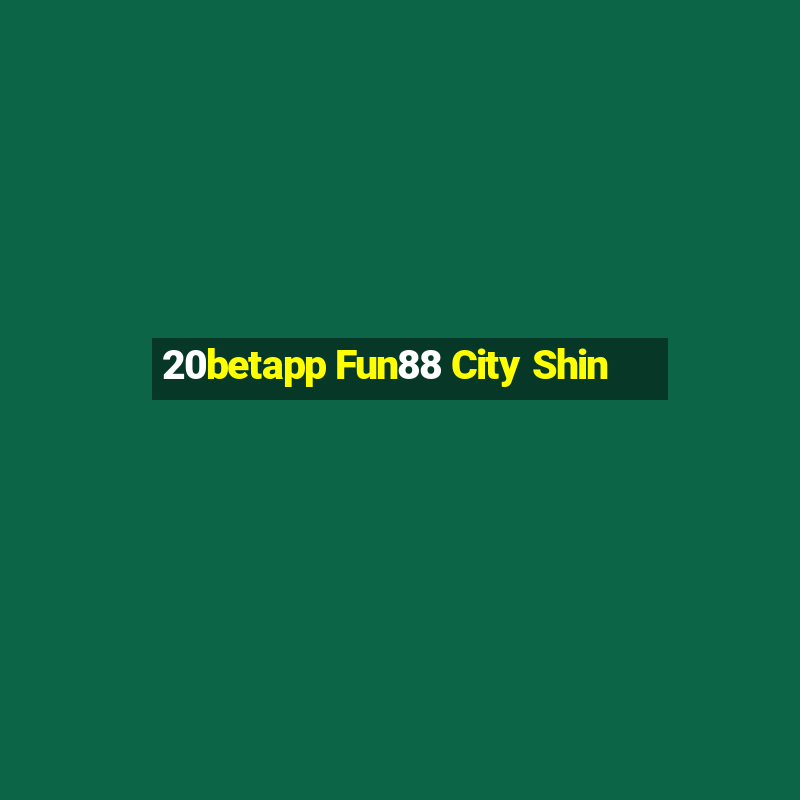 20betapp Fun88 City Shin