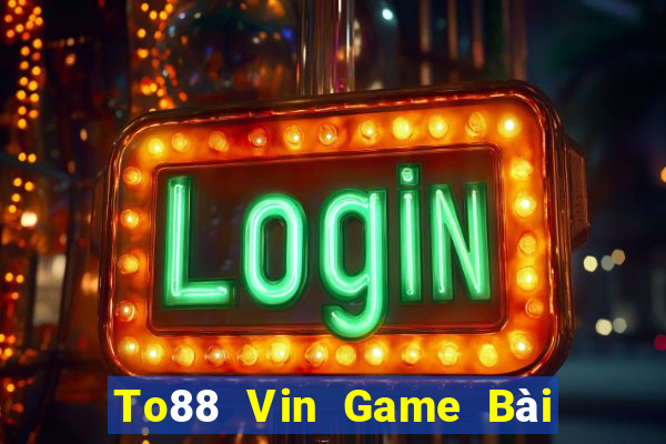 To88 Vin Game Bài Online Miễn Phí