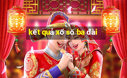 kết quả xổ số ba đài