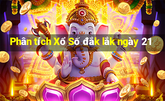 Phân tích Xổ Số đắk lắk ngày 21