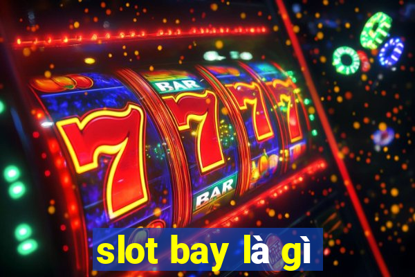 slot bay là gì