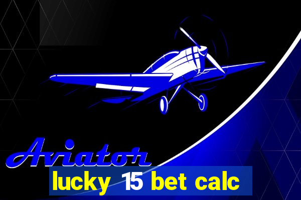 lucky 15 bet calc