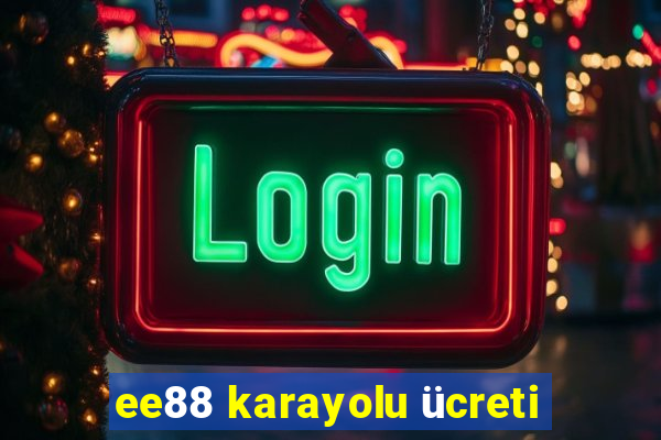 ee88 karayolu ücreti