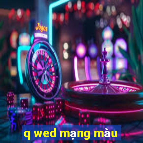 q wed mạng màu