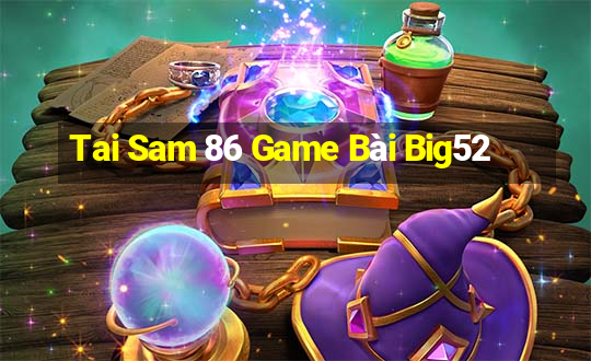 Tai Sam 86 Game Bài Big52