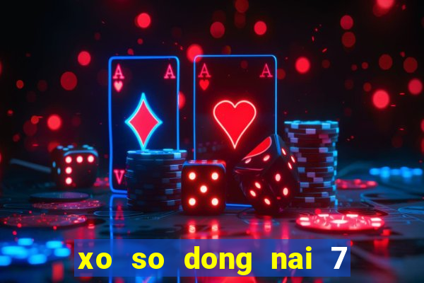 xo so dong nai 7 4 2024