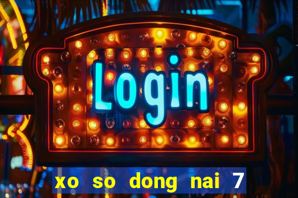 xo so dong nai 7 4 2024