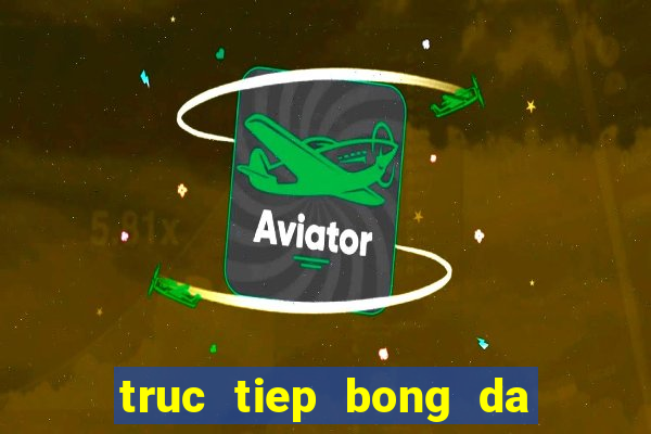 truc tiep bong da tren vtv6