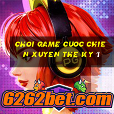 choi game cuoc chien xuyen the ky 1