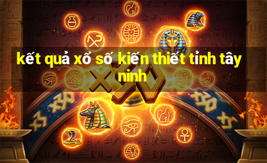 kết quả xổ số kiến thiết tỉnh tây ninh