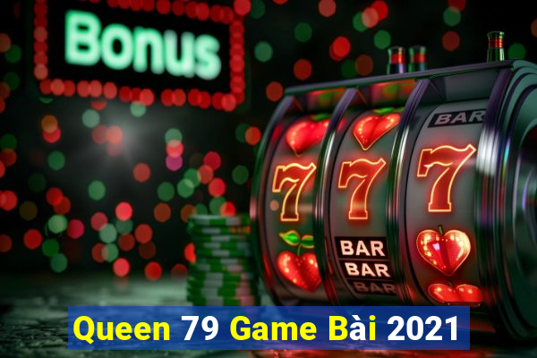 Queen 79 Game Bài 2021