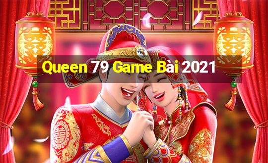 Queen 79 Game Bài 2021