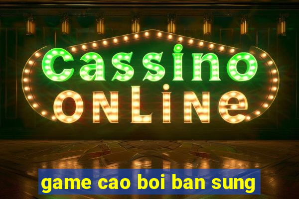 game cao boi ban sung