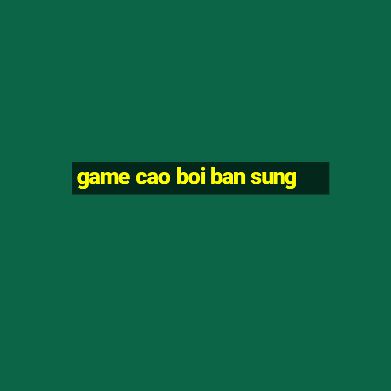 game cao boi ban sung