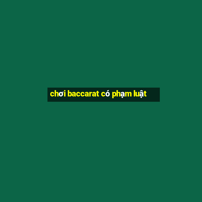 chơi baccarat có phạm luật