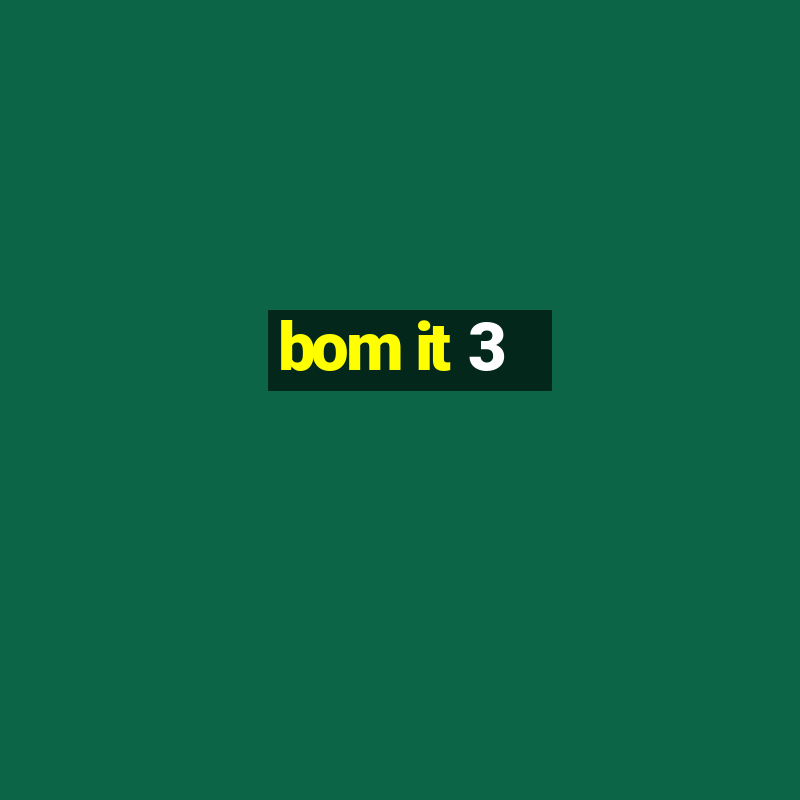 bom it 3