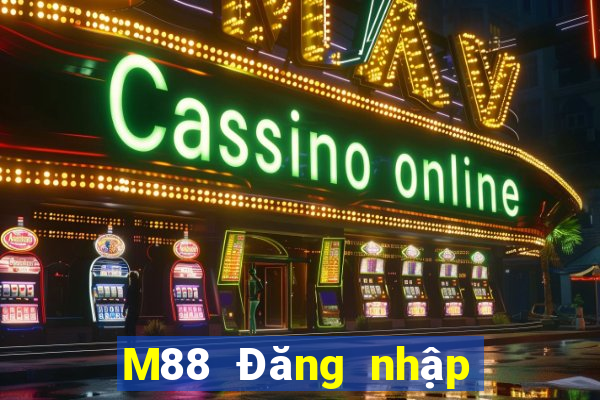 M88 Đăng nhập trang web của Dingthịnh vượng