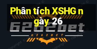 Phân tích XSHG ngày 26