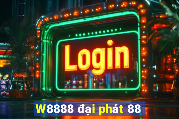 W8888 đại phát 88