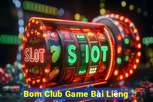 Bom Club Game Bài Liêng