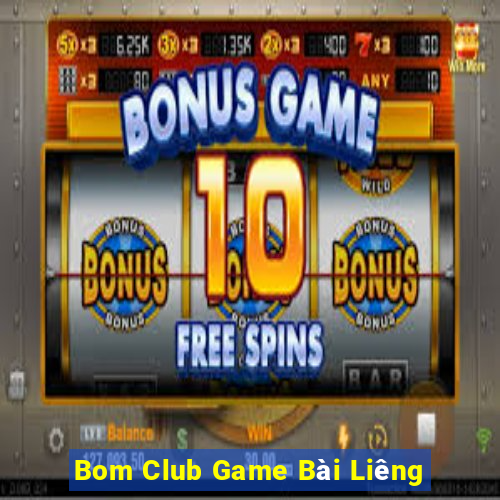 Bom Club Game Bài Liêng