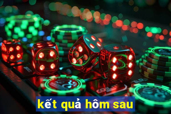 kết quả hôm sau