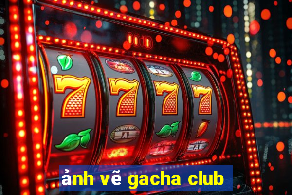 ảnh vẽ gacha club