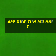 app kiếm tiền mới nhất