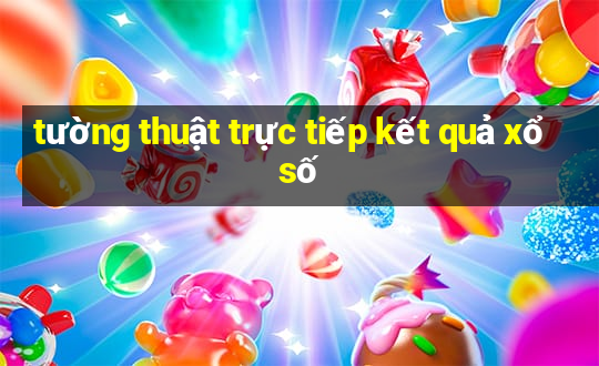 tuong thuat truc tiep ket qua xo so