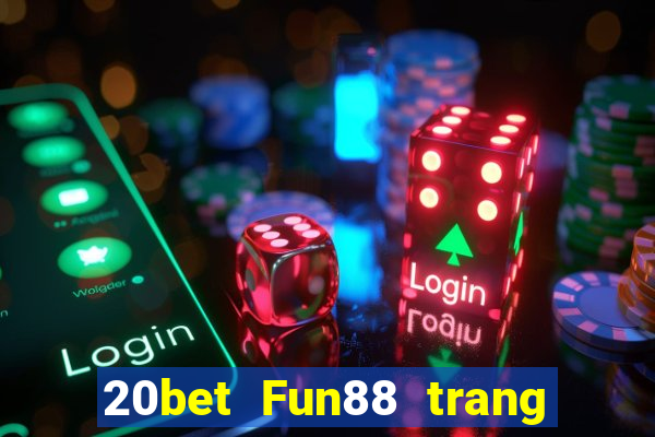 20bet Fun88 trang wedBò xổ số