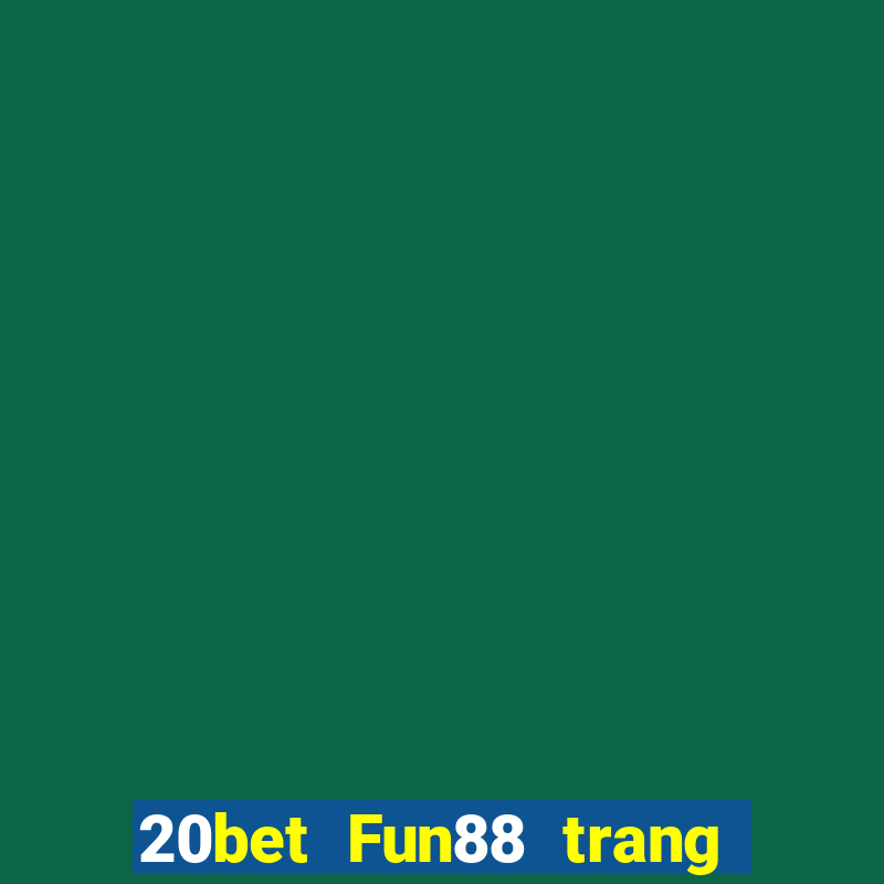 20bet Fun88 trang wedBò xổ số