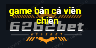 game bán cá viên chiên