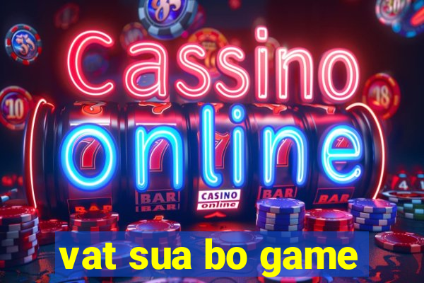 vat sua bo game