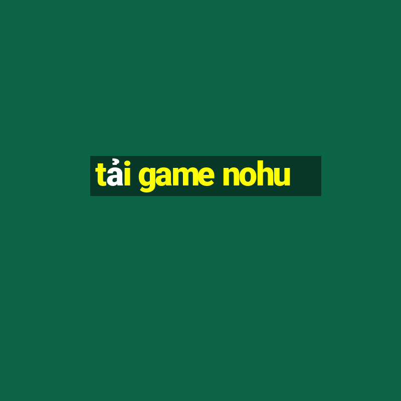 tải game nohu