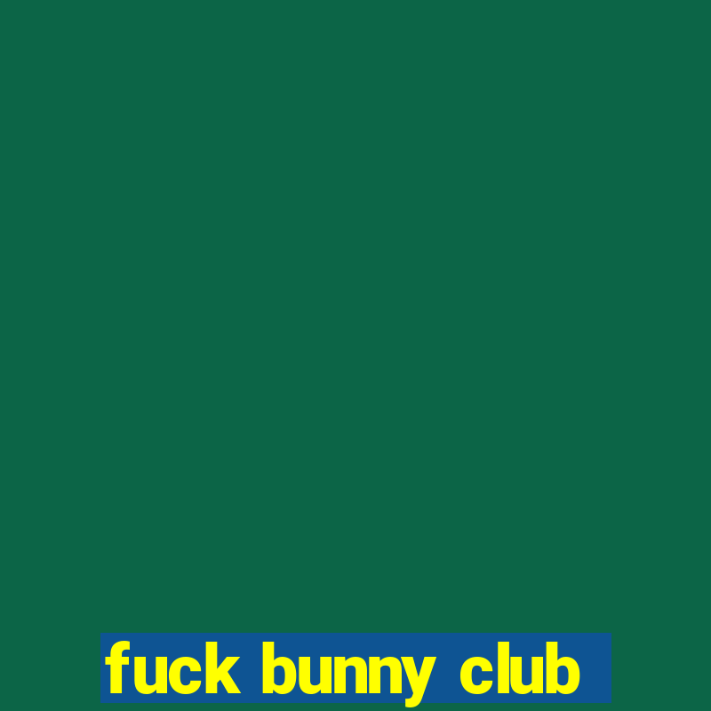 fuck bunny club