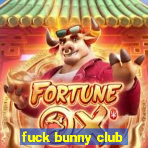 fuck bunny club