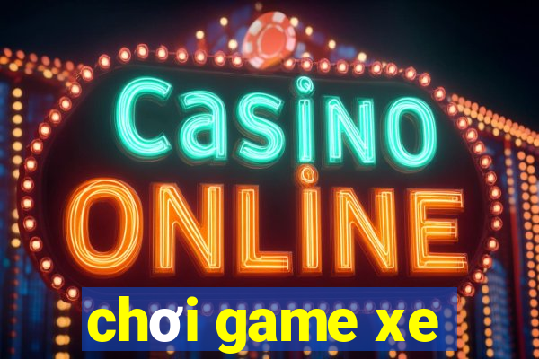 chơi game xe