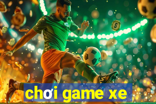 chơi game xe