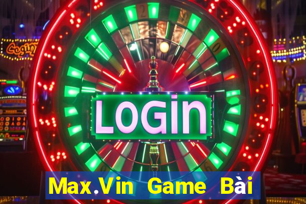 Max.Vin Game Bài Ăn Tiền