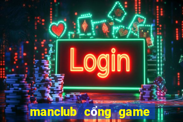 manclub cổng game manclub đẳng cấp quốc tế