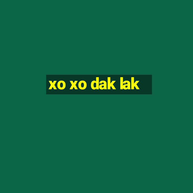 xo xo dak lak