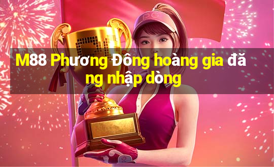 M88 Phương Đông hoàng gia đăng nhập dòng