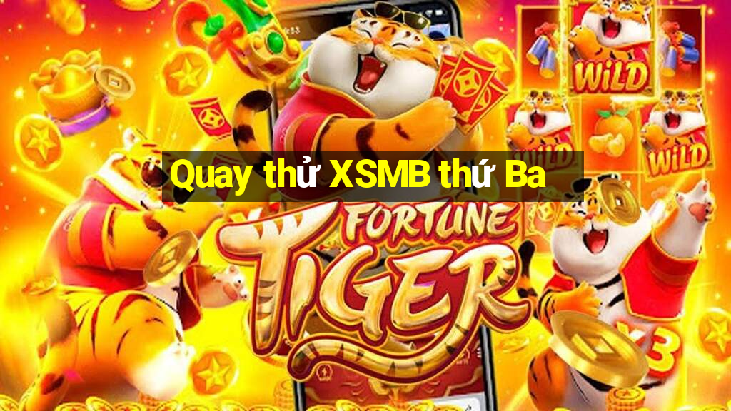 Quay thử XSMB thứ Ba